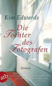 Title: Die Tochter des Fotografen: Roman. Mit Bonusmaterial für Lesekreise, Author: Kim Edwards
