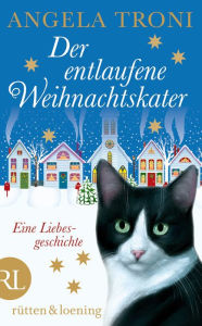 Title: Der entlaufene Weihnachtskater: Eine Liebesgeschichte, Author: Angela Troni