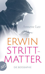 Title: Erwin Strittmatter: Die Biographie, Author: Annette Leo