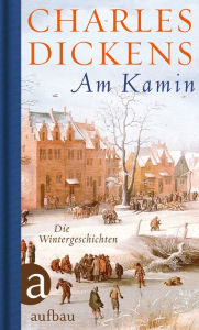 Title: Am Kamin: Die Wintergeschichten, Author: Charles Dickens