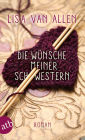 Die Wünsche meiner Schwestern: Roman