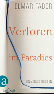 Title: Verloren im Paradies: Ein Verlegerleben, Author: Elmar Faber