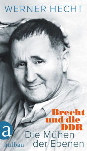 Title: Die Mühen der Ebenen: Brecht und die DDR, Author: Werner Hecht