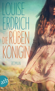 Title: Die Rübenkönigin (The Beet Queen), Author: Louise Erdrich