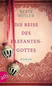 Title: Die Reise des Elefantengottes: Roman, Author: Beate Rösler