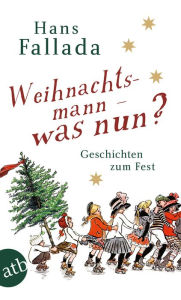 Title: Weihnachtsmann - was nun?: Geschichten zum Fest, Author: Hans Fallada