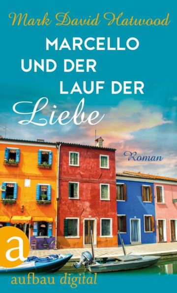 Marcello und der Lauf der Liebe: Roman