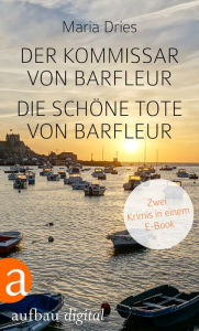 Title: Der Kommissar von Barfleur & Die schöne Tote von Barfleur: Zwei Krimis in einem E-Book, Author: Maria Dries