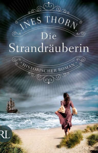 Title: Die Strandräuberin: Historischer Roman, Author: Ines Thorn