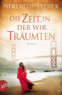 Die Zeit, in der wir träumten: Roman