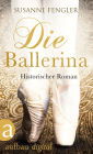 Die Ballerina: Historischer Roman