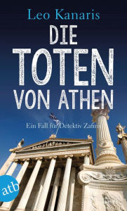 Title: Die Toten von Athen: Ein Fall für Detektiv Zafiris. Kriminalroman, Author: Leo Kanaris