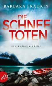 Title: Die Schneetoten: Ein Kanada-Krimi, Author: Barbara Fradkin