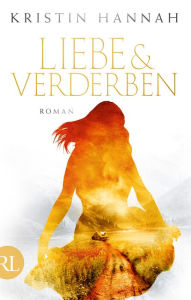 Title: Liebe und Verderben: Roman, Author: Kristin Hannah
