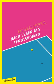 Title: Mein Leben als Tennisroman: Roman, Author: Andreas Merkel