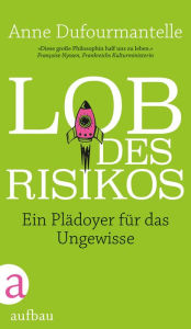 Title: Lob des Risikos: Ein Plädoyer für das Ungewisse, Author: Anne Dufourmantelle