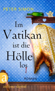 Title: Im Vatikan ist die Hölle los: Kriminalroman, Author: Peter Simon