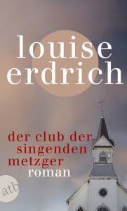 Title: Der Club der singenden Metzger: Roman, Author: Louise Erdrich