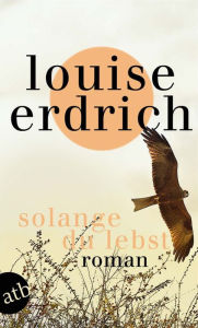 Title: Solange du lebst: Roman, Author: Louise Erdrich