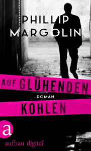 Title: Auf glühenden Kohlen, Author: Phillip Margolin
