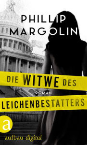 Title: Die Witwe des Leichenbestatters, Author: Phillip Margolin