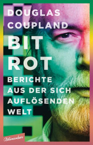 Title: Bit Rot: Berichte aus der sich auflösenden Welt, Author: Douglas Coupland