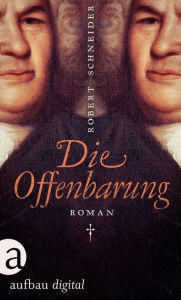 Title: Die Offenbarung: Roman, Author: Robert Schneider