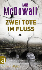 Title: Zwei Tote im Fluss, Author: Iain McDowall