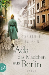 Title: Ada, das Mädchen aus Berlin: Roman, Author: Ronald H. Balson