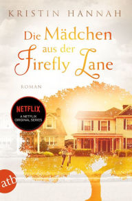 Title: Die Mädchen aus der Firefly Lane: Immer für dich da, Author: Kristin Hannah