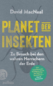 Title: Planet der Insekten: Zu Besuch bei den wahren Herrschern der Erde, Author: David MacNeal