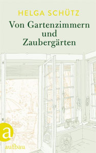 Title: Von Gartenzimmern und Zaubergärten, Author: Helga Schütz