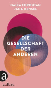 Title: Die Gesellschaft der Anderen, Author: Naika Foroutan