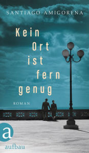 Title: Kein Ort ist fern genug: Roman, Author: Santiago Amigorena