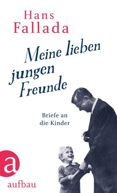 Meine Lieben Jungen Freunde Briefe An Die Kinder By Hans Fallada Nook Book Ebook Barnes Noble