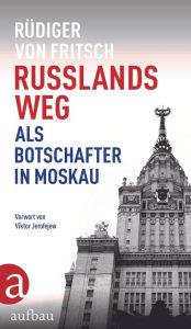 Title: Russlands Weg: Als Botschafter in Moskau, Author: Rüdiger von Fritsch
