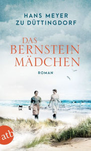 Title: Das Bernsteinmädchen: Roman, Author: Hans Meyer zu Düttingdorf