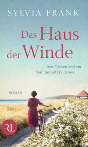 Title: Das Haus der Winde: Asta Nielsen und ein Sommer auf Hiddensee, Author: Sylvia Frank