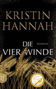 Title: Die vier Winde: Roman, Author: Kristin Hannah