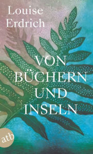 Title: Von Büchern und Inseln, Author: Louise Erdrich