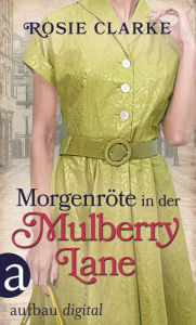 Title: Morgenröte in der Mulberry Lane, Author: Rosie Clarke