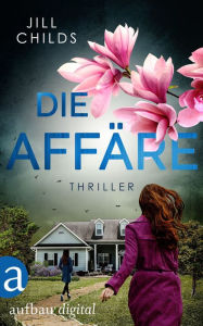 Title: Die Affäre: Thriller, Author: Jill Childs