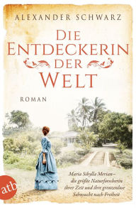 Title: Die Entdeckerin der Welt: Roman, Author: Alexander Schwarz