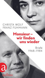 Title: Monsieur - wir finden uns wieder: Briefe 1968-1984, Author: Christa Wolf