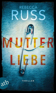 Title: Mutterliebe: Thriller, Author: Rebecca Russ
