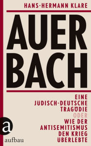 Title: Auerbach: Eine jüdisch-deutsche Tragödie oder Wie der Antisemitismus den Krieg überlebte, Author: Hans-Hermann Klare