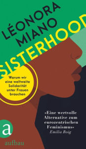 Title: Sisterhood: Für einen anderen Dialog zwischen den Frauen der Welt, Author: Léonora Miano