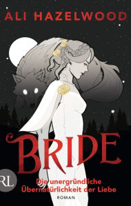 Title: Bride - Die unergründliche Übernatürlichkeit der Liebe: Roman, Author: Ali Hazelwood