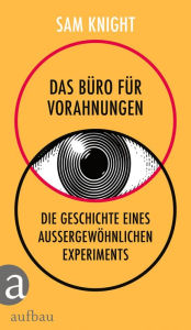 Title: Das Büro für Vorahnungen: Die Geschichte eines außergewöhnlichen Experiments, Author: Sam Knight