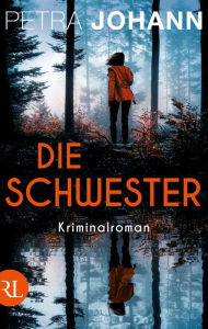 Title: Die Schwester: Kriminalroman, Author: Petra Johann